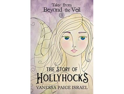 Livro Tales from Beyond the Veil The Story of Hollyhocks de Vanessa Paige Israel (Inglês)