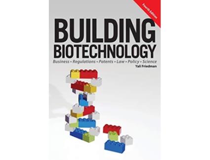 Livro Building Biotechnology Biotechnology Business Regulations Patents Law Policy and Science de Yali Friedman (Inglês)