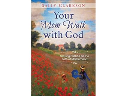 Livro Your Mom Walk with God Staying Faithful on the Path of Motherhood de Sally Clarkson (Inglês)