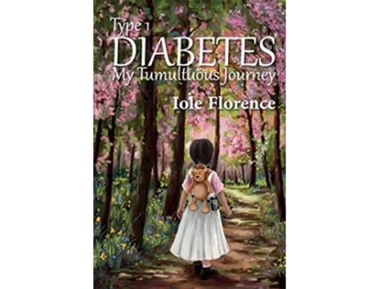 Livro Type 1 Diabetes My Tumultuous Journey de Iole Florence (Inglês)