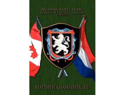 Livro Second Edition an Immigrants Story Memoirs of a Dutch Canadian de Matthew III Gaasenbeek (Inglês)