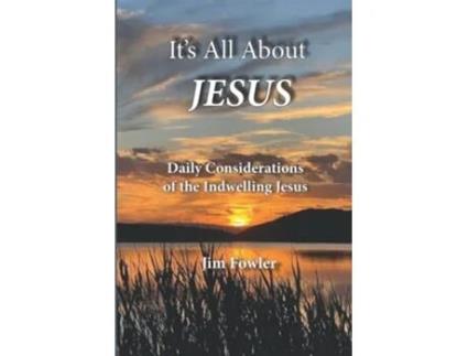 Livro ITS ALL ABOUT JESUS Daily Consideration of the Indwelling Jesus The Jesus Series of Daily Readings de Jim Fowler James A Fowler (Inglês)