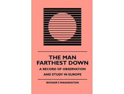 Livro The Man Farthest Down A Record of Observation and Study in Europe de Booker T Washington J F Nisbet (Inglês)