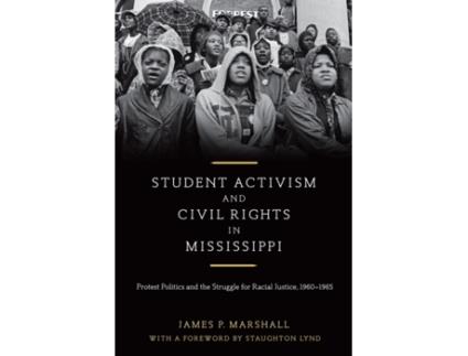 Livro Student Activism and Civil Rights in Mississippi: Protest Politics and the Struggle for Racial Justice, 1960-1965 James P. Marshall (Inglês)