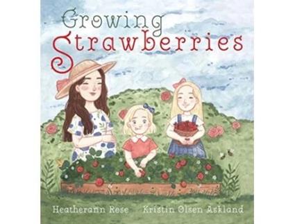 Livro Growing Strawberries de Heatherann Rose (Inglês)