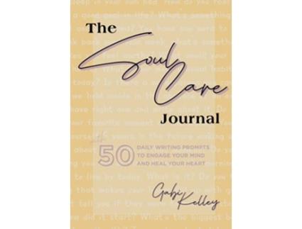 Livro The Soul Care Journal 50 Daily Writing Prompts to Engage Your Mind and Heal Your Heart de Gabi Kelley (Inglês)