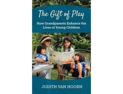 Livro The Gift of Play How Grandparents Enhance the Lives of Young Children de Judith Van Hoorn (Inglês)