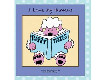 Livro I Love My Humans Poppy Tails de James Robert Jay (Inglês - Capa Dura)