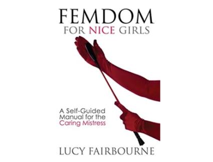 Livro Femdom for Nice Girls A SelfGuided Manual for the Caring Mistress de Lucy Fairbourne (Inglês)