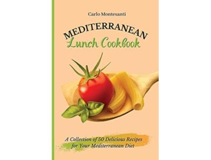Livro Mediterranean Lunch Cookbook A collection of 50 delicious recipes for your Mediterranean Diet de Carlo Montesanti (Inglês)