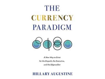 Livro The Currency Paradigm A New Way to Exist for the Empath the Executive and the Edgewalker de Hillary Augustine (Inglês)