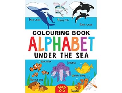Livro Under the Sea Colouring Book for Children Alphabet of Sea Life Ages 25 Alphabet Colour and Learn Ages 25 de FairyWren Publishing (Inglês)
