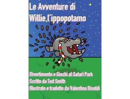 Livro Le Avventure di Willie lIppopotamo Divertimento e Giochi al Safari Park Italian Edition de Ted Smith (Italiano)