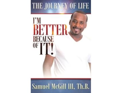 Livro The Journey Of Life Im Better Because Of It de Samuel McGill III (Inglês)