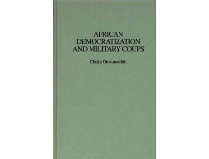 Livro African Democratization and Military Coups de Chuka Onwumechili (Inglês - Capa Dura)