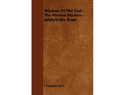 Livro Wisdom of the East The Persian Mystics JalaludDin Rumi de Hadland Davis F Hadland Davis F Hadland Davis (Inglês)