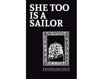 Livro She Too Is a Sailor de Antonia Jade King (Inglês)