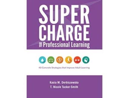 Livro Supercharge Your Professional Learning 40 Concrete Strategies that Improve Adult Learning de Kasia M Derbiszewska T Nicole TuckerSmith (Inglês)