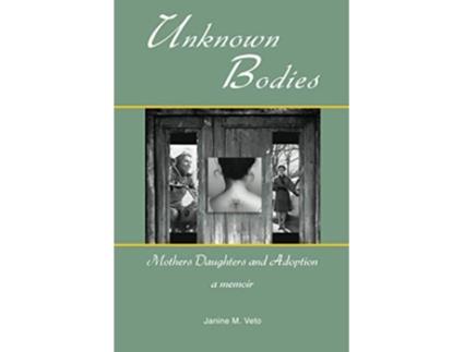 Livro Unknown Bodies Mothers Daughters and Adoption de Janine M Veto (Inglês)