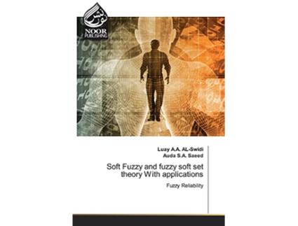Livro Soft Fuzzy and fuzzy soft set theory With applications de Luay A A Al-Swidi e Auda S A Saeed (Inglês)
