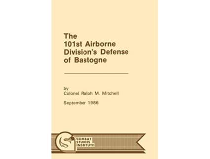 Livro The 101st Airborne Divisions Defense at Bastogne de Ralph M Mitchell Combat Studies Institute (Inglês)