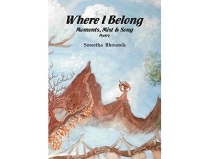 Livro Where I Belong Moments Mist and Song Poetry de Smeetha Bhoumik (Inglês)