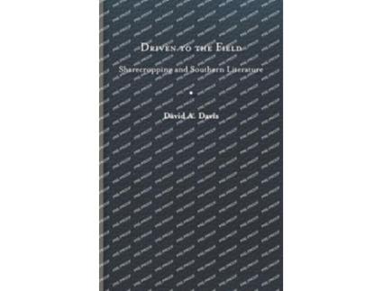 Livro Driven to the Field Sharecropping and Southern Literature The American South Series de David A Davis (Inglês)