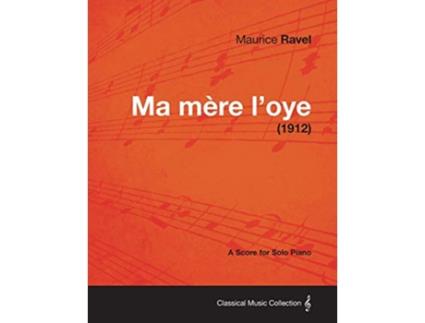 Livro Ma Mere LOye A Score for Solo Piano 1912 de Maurice Ravel (Inglês)