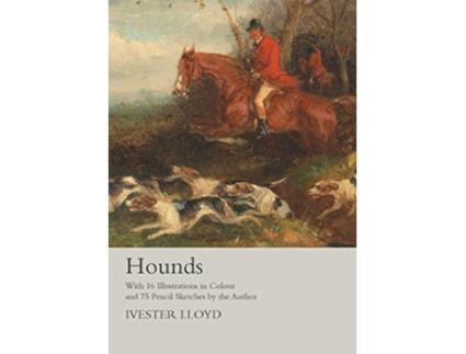 Livro Hounds With 16 Illustrations in Colour and 75 Pencil Sketches by the Author de Ivester Lloyd (Inglês)