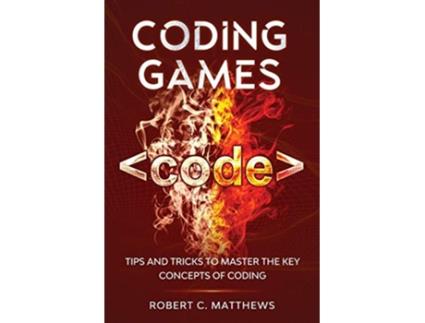 Livro Coding Games Tips and Tricks to Master the Key Concepts of Coding de Robert C Matthews (Inglês)