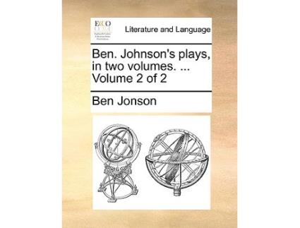 Livro Ben. Johnsons Plays, in Two Volumes. ... Volume 2 of 2 de Ben Jonson (Inglês)