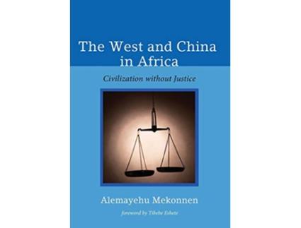 Livro The West and China in Africa Civilization without Justice de Alemayehu Mekonnen (Inglês)