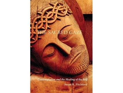 Livro The Sacred Gaze Contemplation and the Healing of the Self de Susan R Pitchford (Inglês)