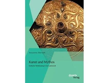 Livro Kunst und Mythos Keltische Weltdeutung in der Latènezeit German Edition de Susanna Berndt (Alemão)