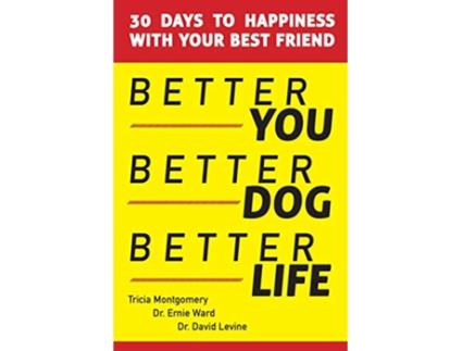 Livro Better You Better Dog Better Life 30 Days to Happiness with Your Best Friend de Tricia Montgomery Ernie Ward David Levine (Inglês)