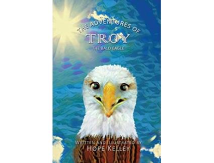 Livro The Adventures of Troy the Bald Eagle de Hope Kelley (Inglês)