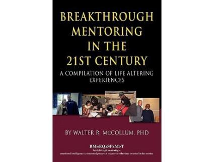Livro Breakthrough Mentoring In The 21st Century A Compilation Of Life Altering Experiences de Walter R Mccollum (Inglês)