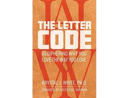 Livro The Letter Code Deciphering Why You Love the Way You Love de Krystal J White PhD (Inglês)