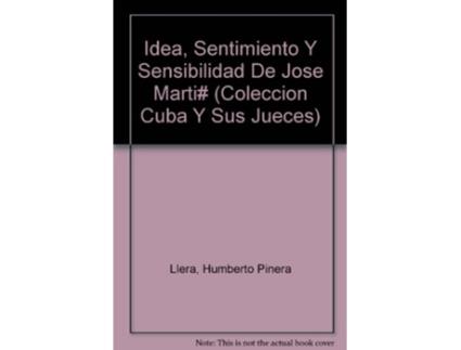 Livro Idea Sentimiento Y Sensibilidad De Jose Marti COLECCION CUBA Y SUS JUECES Spanish and English Edition de Humberto Piñera Llera (Espanhol)