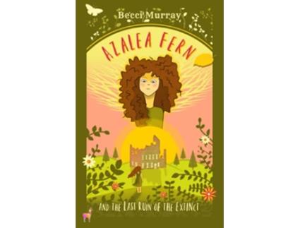 Livro Azalea Fern and the Last Ruin of the Extinct de Becci Murray (Inglês)