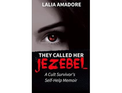 Livro They Called Her Jezebel A Cult Survivors SelfHelp Memoir de Lalia Amadore (Inglês)