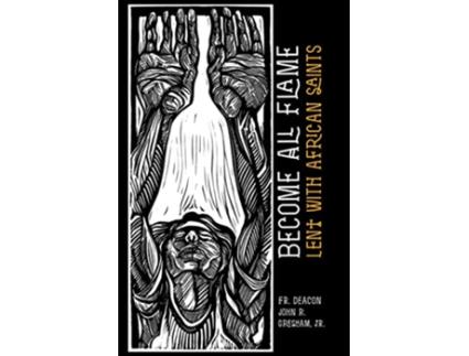 Livro Become All Flame Lent With African Saints de Dcn John R Gresham Jr (Inglês)