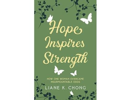 Livro Hope Inspires Strength How One Woman Overcame Insurmountable Odds de Liane K Chong (Inglês)