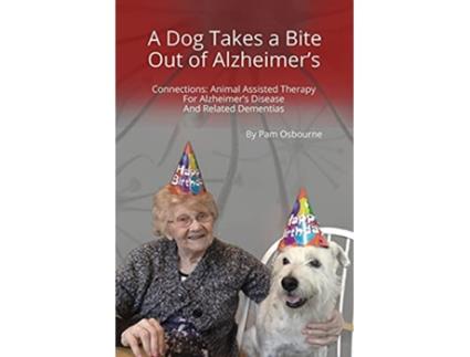 Livro A Dog Takes a Bite Out of Alzheimers Connections Animal Assisted Therapy For Alzheimers Disease and Related Dementias de Pam Osbourne (Inglês)