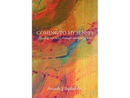 Livro Coming to My Senses Finding My Voice Through Ovarian Cancer de Amanda J Seyderhelm (Inglês)