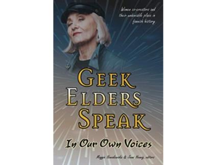 Livro Geek Elders Speak In Our Own Voices de Maggie Nowakowska (Inglês)
