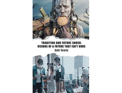 Livro Tradition and Future Shock Visions of a Future that Isnt Ours de Askr Svarte (Inglês)
