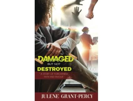 Livro Damaged But Not Destroyed A Story of Forgiveness Faith and Favour de Julene GrantPercy (Inglês)