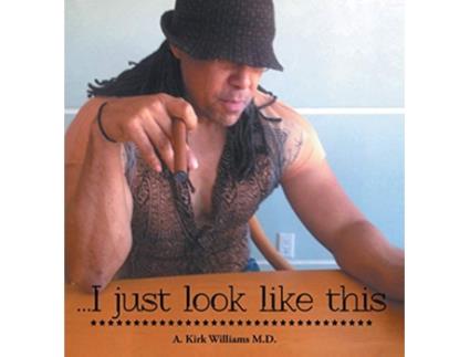 Livro I Just Look Like This de A Kirk Williams MD (Inglês)