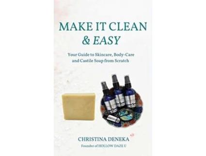 Livro Make it Clean Easy Your Guide to Skincare Bodycare and Castile Soap from Scratch de Christina Deneka (Inglês)